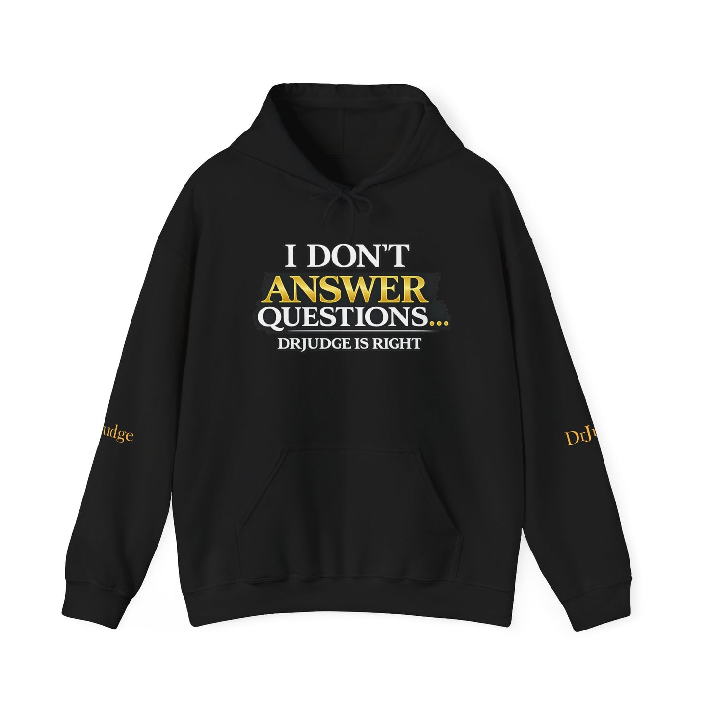 I Don't Answer Questions Hoodie — Dr. Jef Is Right Funny Graphic Hooded Sweatshirt