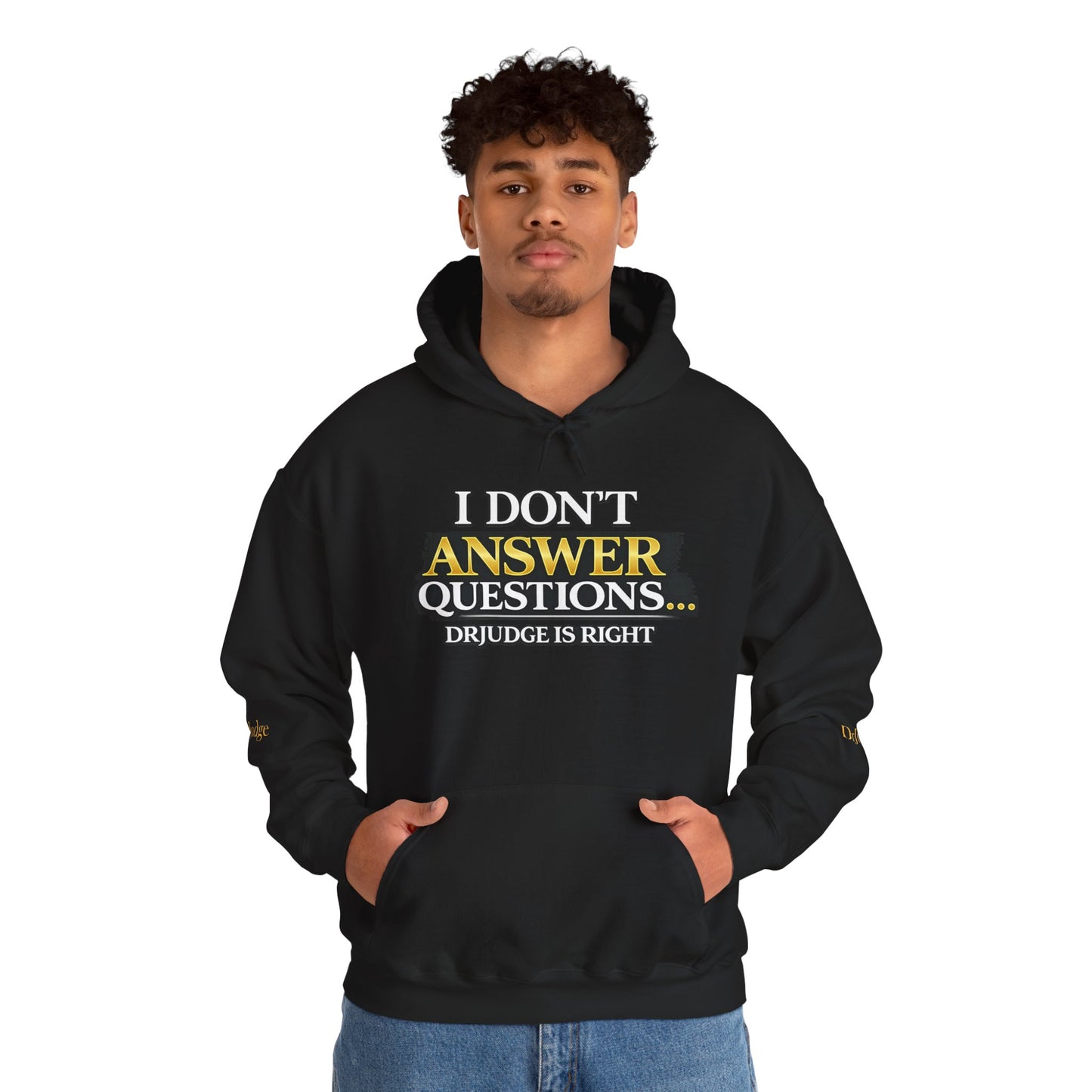 I Don't Answer Questions Hoodie — Dr. Jef Is Right Funny Graphic Hooded Sweatshirt