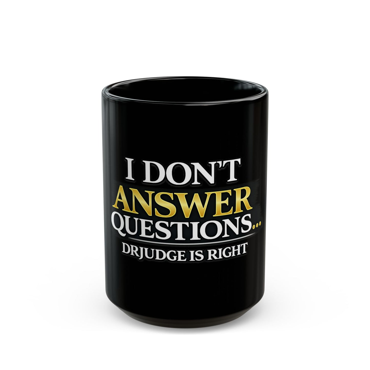 I Don't Answer Questions Mug — Funny Dr. Judge Is Right Coffee Cup