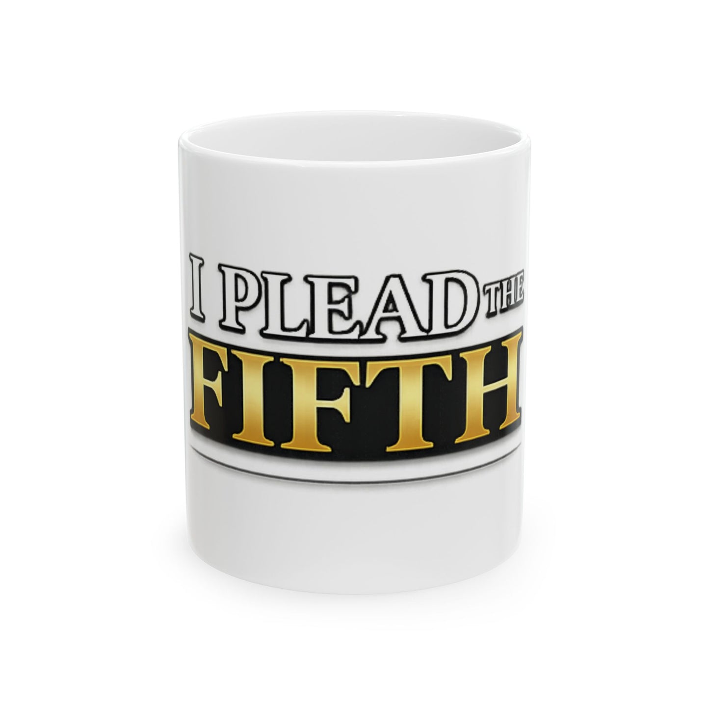 I Plead the Fifth Ceramic Mug — Funny Legal Rights Coffee Cup (11oz, 15oz)