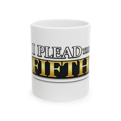 I Plead the Fifth Ceramic Mug — Funny Legal Rights Coffee Cup (11oz, 15oz)