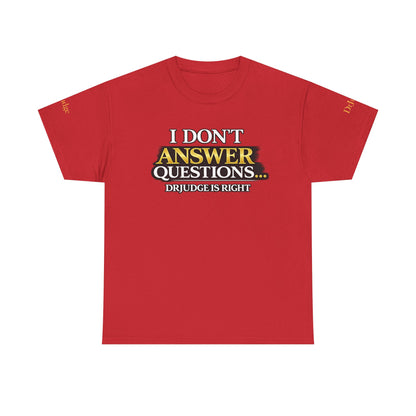 I Don't Answer Questions T-Shirt — Funny Sarcastic Quote Tee