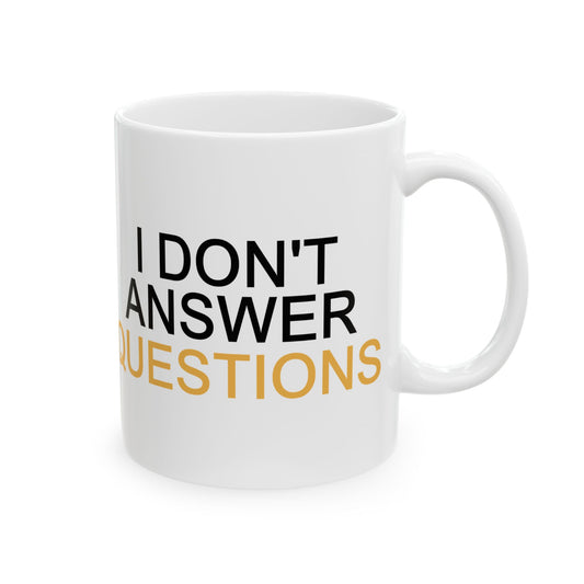 I Don't Answer Questions Coffee Mug