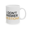 I Don't Answer Questions Coffee Mug