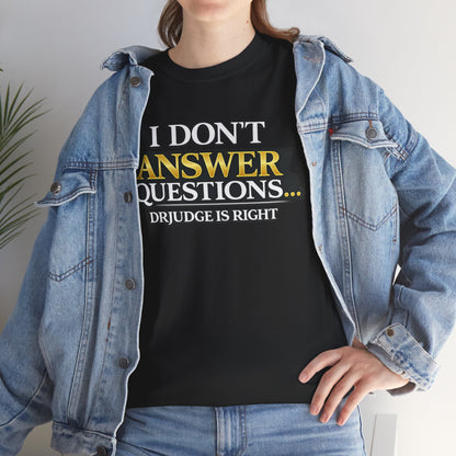 I Don't Answer Questions T-Shirt — Funny Sarcastic Quote Tee