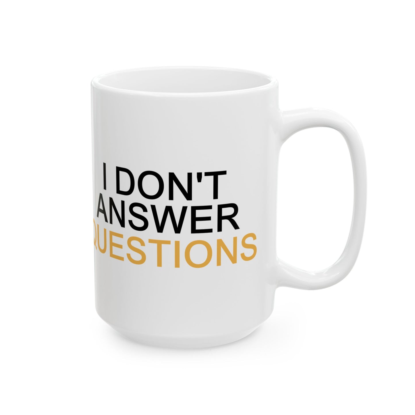 I Don't Answer Questions Coffee Mug