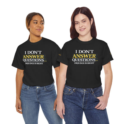 I Don't Answer Questions T-Shirt — Funny Sarcastic Quote Tee