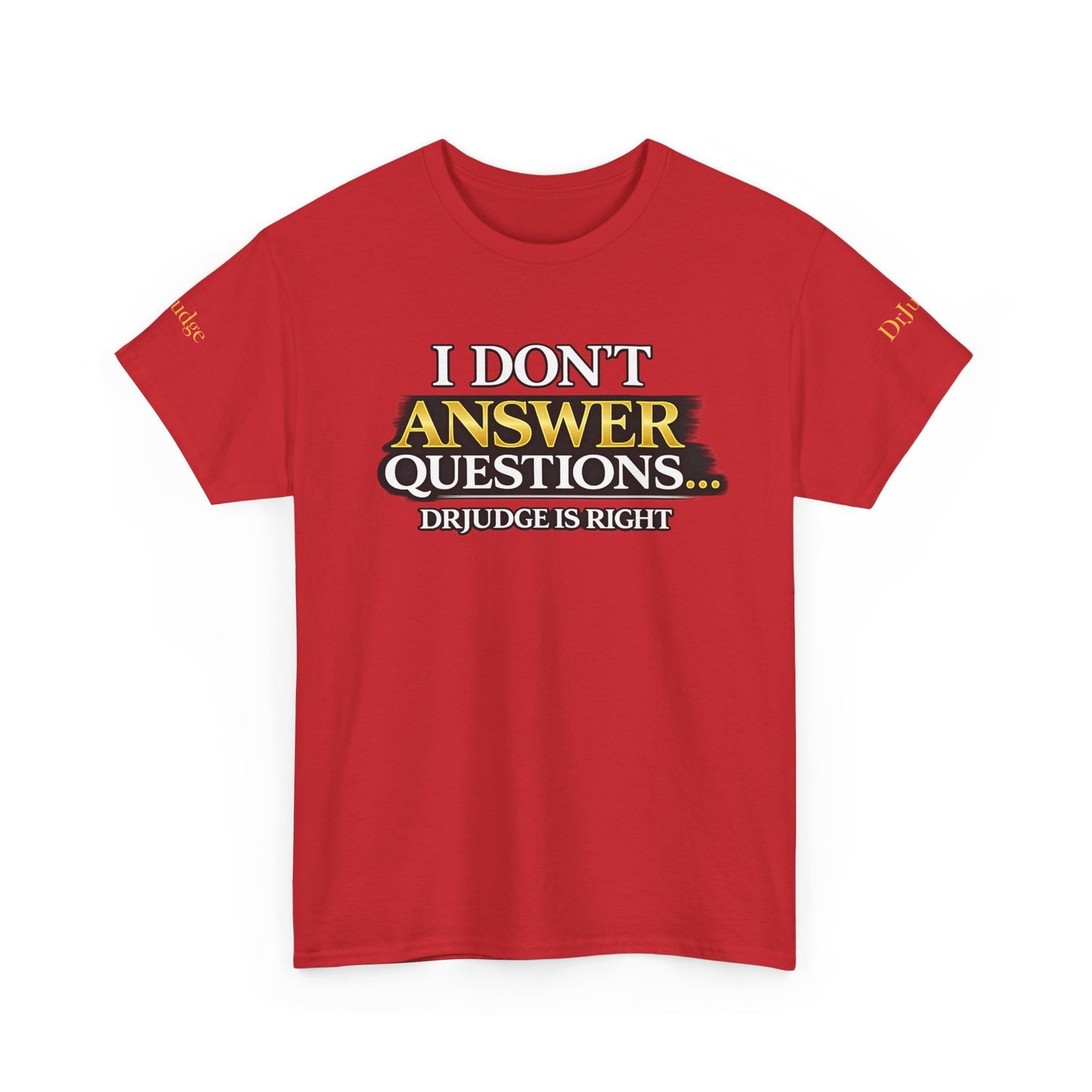 I Don't Answer Questions T-Shirt — Funny Sarcastic Quote Tee