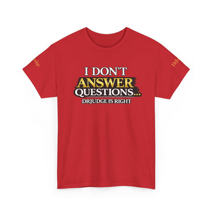 I Don't Answer Questions T-Shirt — Funny Sarcastic Quote Tee