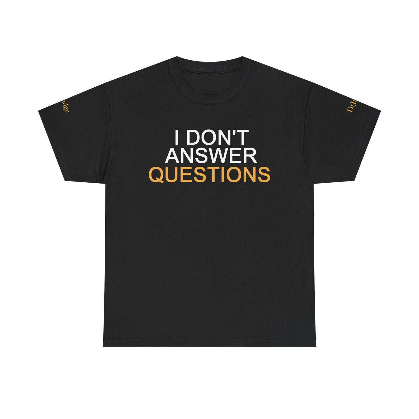 I Don't Answer Questions Tee