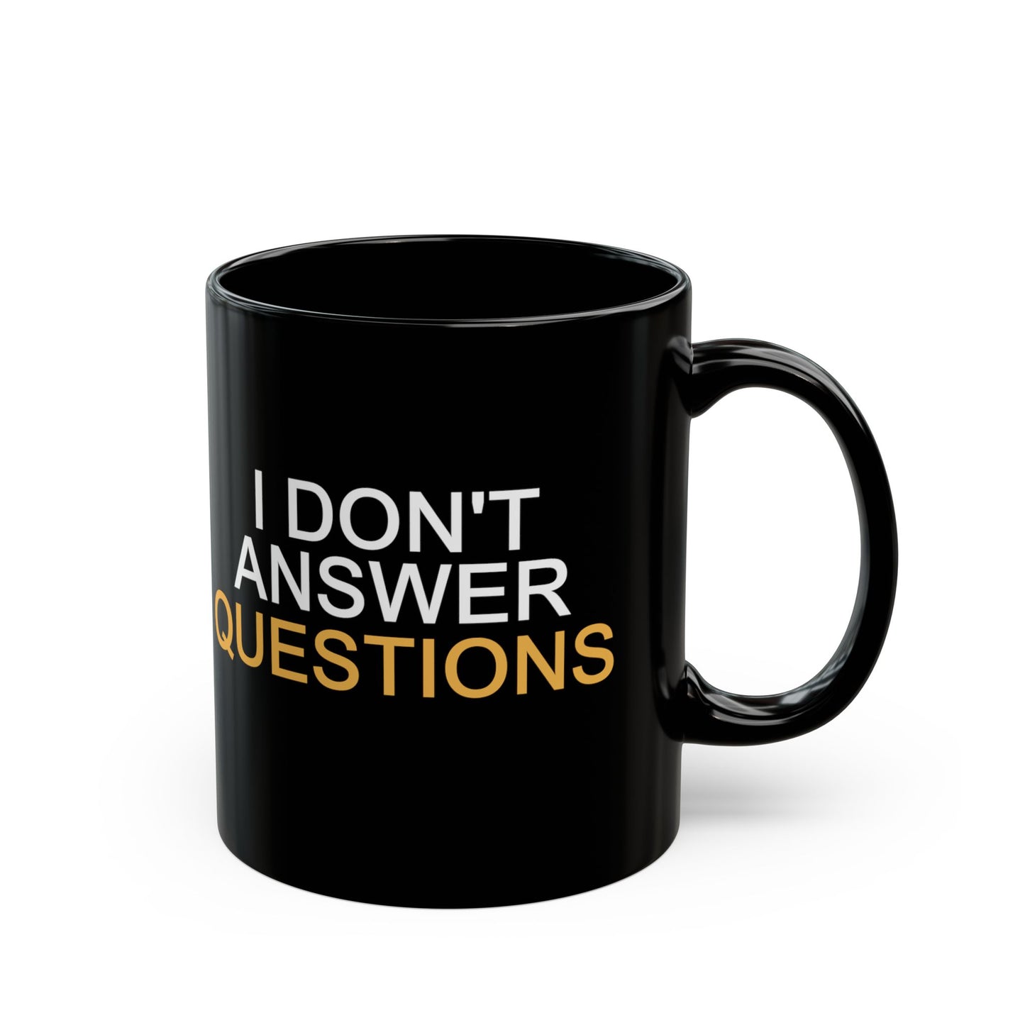 I Don't Answer Questions Coffee Mug