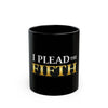 I Plead the Fifth Black Mug — Funny Legal Quote Coffee Cup (11oz & 15oz)